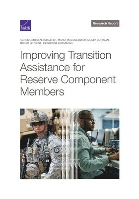 Agnes Gereben Schaefer, Maria McCollester, Molly Dunigan, Michelle Grisé, Katherine Kuzminski - Improving Transition Assistance for Reserve Component Members, Häftad