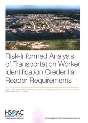 Joseph C Chang, James V Marrone, David Metz, Sean Colbert-Kelly, Matthew A DeNardo, Keith Gierlack, Chelsea Kolb, Ryan Bauer, Devon Hill, Kristin J Leuschner - Risk-Informed Analysis of Transportation Worker Identification Credential Reader Requirements, Häftad