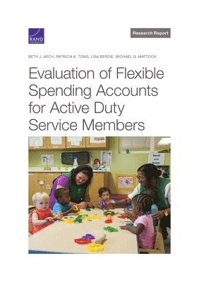 Beth J Asch, Patricia K Tong, Lisa Berdie, Michael G Mattock - Evaluation of Flexible Spending Accounts for Active-Duty Service Members, Häftad
