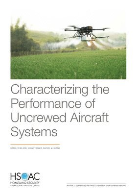 Bradley Wilson, Shane Tierney, Rachel M Burns - Characterizing the Performance of Uncrewed Aircraft Systems, Häftad