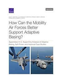 bokomslag How Can the Mobility Air Forces Better Support Adaptive Basing?