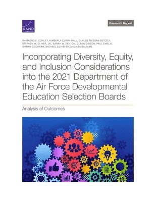 Raymond E Conley, Kimberly Curry Hall, Claude Messan Setodji, Stephen W Oliver, Sarah W Denton, C Ben Gibson, Paul Emslie, Shawn Cochran, Michael Schiefer, Melissa Bauman - Incorporating Diversity, Equity, and Inclusion Considerations Into the 2021 Department of the Air Force Developmental Education Selection Boards, Häftad