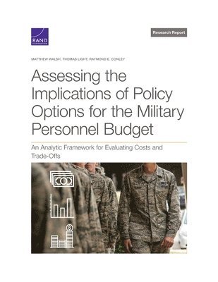Matthew Walsh, Thomas Light, Raymond E Conley - Assessing the Implications of Policy Options for the Military Personnel Budget, Häftad