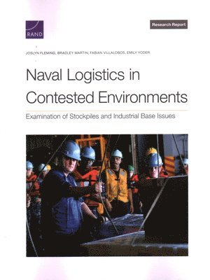 Joslyn Fleming, Bradley Martin, Fabian Villalobos, Emily Yoder - Naval Logistics in Contested Environments, Häftad
