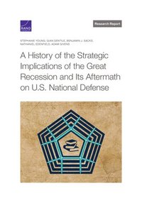 bokomslag A History of the Strategic Implications of the Great Recession and Its Aftermath on U.S. National Defense