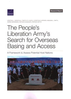 Cristina L Garafola, Timothy R Heath, Christian Curriden, Meagan L Smith, Derek Grossman, Nathan Chandler, Stephen Watts, Cristina L. Garafola, Timothy R. Heath - People's Liberation Army's Search for Overseas Basing and Access, Häftad