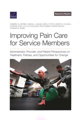 Kimberly A Hepner, Jessica L Sousa, Carol P Roth, Shreya S Huilgol, Chester Jean, Lucy B Schulson, Priya Gandhi, Nipher Malika, Charles C Engel - Improving Pain Care for Service Members, Häftad