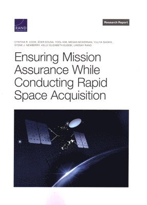 Cynthia R Cook, Éder Sousa, Yool Kim, Megan McKernan, Yuliya Shokh, Sydne J Newberry, Kelly Elizabeth Eusebi, Lindsay Rand - Ensuring Mission Assurance While Conducting Rapid Space Acquisition, Häftad