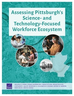 Melanie A Zaber, Linnea Warren May, Tobias Sytsma, Brian Phillips, Stephanie J Walsh, Rosemary Li, Elizabeth D Steiner, Jeffrey B Wenger, Éder Sousa, Jessica Arana - Assessing Pittsburgh's Science- And Technology-Focused Workforce Ecosystem, Häftad