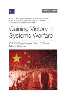 Mark Cozad, Jeffrey Engstrom, Scott W Harold, Timothy R Heath, Sale Lilly, Edmund J Burke, Julia Brackup, Derek Grossman - Gaining Victory in Systems Warfare, Häftad
