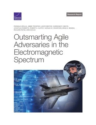 Padmaja Vedula, Abbie Tingstad, Lance Menthe, Karishma R Mehta, Jonathan Roberts, Robert A Guffey, Natalie W Crawford, Brad A Bemish, Richard Payne, Erik Schuh - Outsmarting Agile Adversaries in the Electromagnetic Spectrum, Häftad