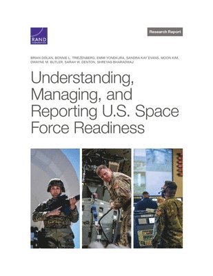 Brian Dolan, Bonnie L Triezenberg, Emmi Yonekura, Sandra Kay Evans, Moon Kim, Dwayne M Butler, Sarah W Denton, Shreyas Bharadwaj - Understanding, Managing, and Reporting U.S. Space Force Readiness, Häftad