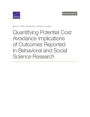 Bruce R Orvis, Heather Krull, Michael G Shanley - Quantifying Potential Cost Avoidance Implications of Outcomes Reported in Behavioral and Social Science Research, Häftad