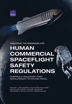 Douglas C Ligor, Benjamin M Miller, Maria McCollester, Brian Phillips, Geoffrey Kirkwood, Josh Becker, Gwen Mazzotta, Bruce McClintock, Barbara Bicksler - Assessing the Readiness for Human Commercial Spaceflight Safety Regulations, Häftad