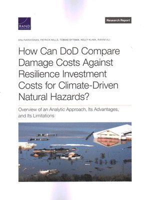 bokomslag How Can Dod Compare Damage Costs Against Resilience Investment Costs for Climate-Driven Natural Hazards?