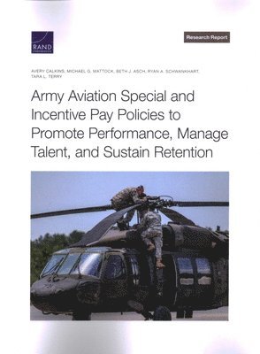 Army Aviation Special and Incentive Pay Policies to Promote Performance, Manage Talent, and Sustain Retention 1