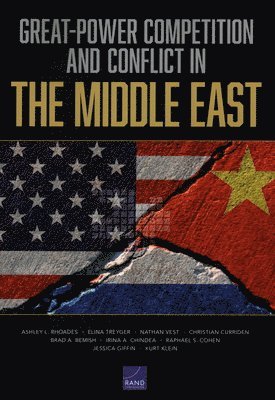 Ashley L Rhoades, Elina Treyger, Nathan Vest, Christian Curriden, Brad A Bemish, Irina a Chindea, Raphael S Cohen, Jessica Giffin, Kurt Klein - Great-Power Competition and Conflict in the Middle East, Häftad