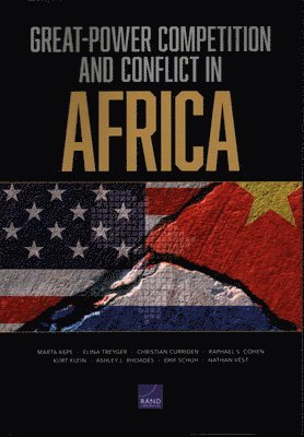 Marta Kepe, Elina Treyger, Christian Curriden, Raphael S Cohen, Kurt Klein, Ashley L Rhoades, Erik Schuh, Nathan Vest - Great-Power Competition and Conflict in Africa, Häftad