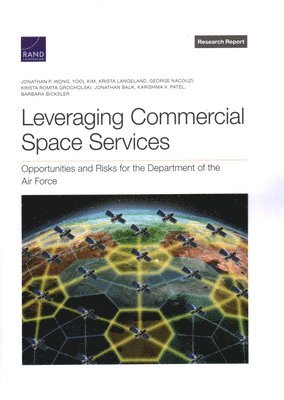Jonathan P Wong, Yool Kim, Krista Langeland, George Nacouzi, Krista Romita Grocholski, Jonathan Balk, Karishma V Patel, Barbara Bicksler - Leveraging Commercial Space Services, Häftad