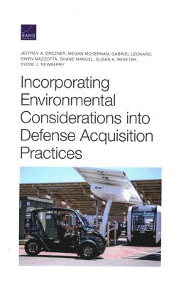Jeffrey A Drezner, Megan McKernan, Gabriel Leonard, Gwen Mazzotta, Shane Manuel, Susan A Resetar, Sydne J Newberry - Incorporating Environmental Considerations Into Defense Acquisition Practices, Häftad