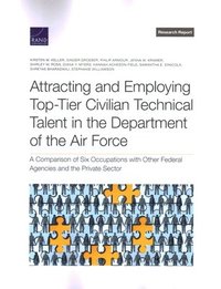 bokomslag Attracting and Employing Top-Tier Civilian Technical Talent in the Department of the Air Force