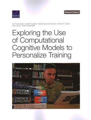 Matthew Walsh, Mark Toukan, Thomas Edward Goode, Andrea M Abler, Sean Mann, Lewis Schneider - Exploring the Use of Computational Cognitive Models to Personalize Training, Häftad