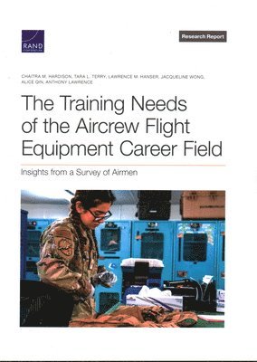 Chaitra M Hardison, Tara L Terry, Lawrence M Hanser, Chaitra M. Hardison, Tara L. Terry - Training Needs of the Aircrew Flight Equipment Career Field, Häftad