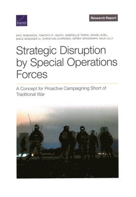 Eric Robinson, Timothy R Heath, Gabrielle Tarini, Daniel Egel, Mace Moesner, Christian Curriden, Derek Grossman, Sale Lilly - Strategic Disruption by Special Operations Forces, Häftad