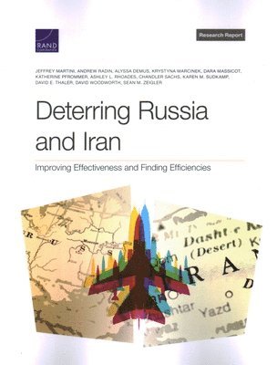 Jeffrey Martini, Andrew Radin, Alyssa Demus, Krystyna Marcinek, Dara Massicot, Katherine Pfrommer, Ashley L Rhoades, Chandler Sachs, Karen M Sudkamp, David E Thaler, David Woodworth, Sean M Zeigler - Deterring Russia and Iran, Häftad