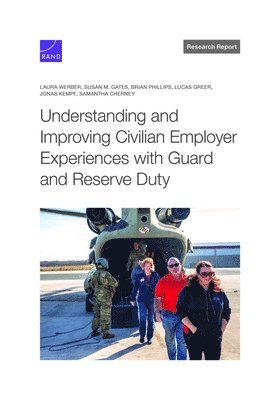 Laura Werber, Susan M Gates, Brian Phillips, Jonas Kempf, Samantha Cherney, Lucas Greer - Understanding and Improving Civilian Employer Experiences with Guard and Reserve Duty, Häftad