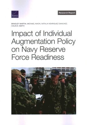 Bradley Martin, Michael Nixon, Natalia Henriquez Sanchez, Colin D Smith - Impact of Individual Augmentation Policy on Navy Reserve Force Readiness, Häftad