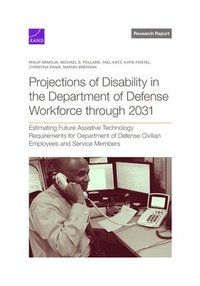 bokomslag Projections of Disability in the Department of Defense Workforce Through 2031: Estimating Future Assistive Technology Requirements for Department of D