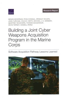 Megan McKernan, Ryan Consaul, Bradley Wilson - Building a Joint Cyber Weapons Acquisition Program in the Marine Corps, Häftad