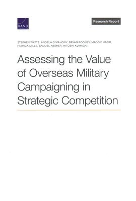 Assessing the Value of Overseas Military Campaigning in Strategic Competition 1