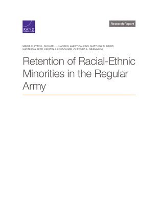 Maria C Lytell, Michael L Hansen, Avery Calkins, Matthew D Baird, Nastassia Reed, Kristin J Leuschner, Clifford A Grammich - Retention of Racial-Ethnic Minorities in the Regular Army, Häftad