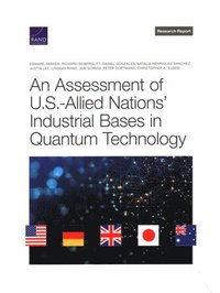 bokomslag An Assessment of U.S.-Allied Nations' Industrial Bases in Quantum Technology