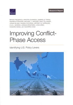 Bryan Frederick, Kristen Gunness, Gabrielle Tarini, Andrew Stravers, Michael J Mazarr, Emily Ellinger, Jonah Blank, Shawn Cochran, Jeffrey W Hornung, Lyle J Morris, Jordan Ernstsen, Lydia Grek, Howard Wang, Lev Navarre Chao - Improving Conflict-Phase Access, Häftad
