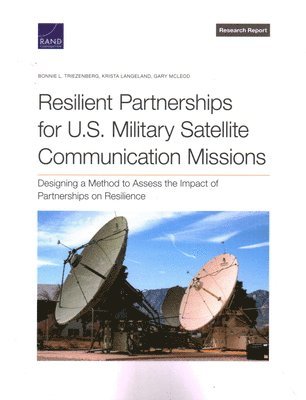 Bonnie L Triezenberg, Krista Langeland, Gary McLeod - Resilient Partnerships for U.S. Military Satellite Communication Missions, Häftad