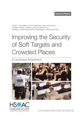 John S Hollywood, Keith Gierlack, Pauline Moore, Thomas Goode, Henry H Willis, Devon Hill, Rahim Ali, Annie Brothers, Ryan Bauer, Jonathan Tran - Improving the Security of Soft Targets and Crowded Places, Häftad