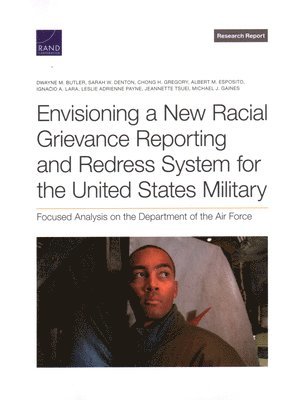Dwayne M Butler, Sarah W Denton, Chong H Gregory, Albert M Esposito, Ignacio A Lara, Leslie Adrienne Payne, Jeannette Tsuei, Michael J Gaines - Envisioning a New Racial Grievance Reporting and Redress System for the United States Military, Häftad