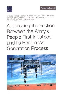 Michael E Linick, Jeremy M Eckhause, Lisa Saum-Manning, Bruce R Orvis, Andrea M Abler, Sam Wallace, Phoebe Felicia Pham, Sarah Baker - Addressing the Friction Between the Army's People First Initiatives and Its Readiness Generation Process, Häftad