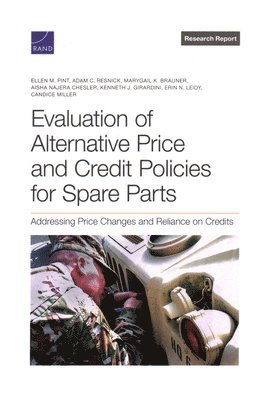 Ellen M Pint, Adam C Resnick, Marygail K Brauner, Aisha Najera Chesler, Kenneth J Girardini, Erin N Leidy, Candice Miller - Evaluation of Alternative Price and Credit Polices for Spare Parts, Häftad