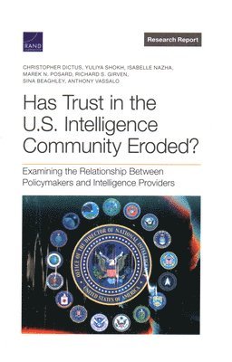 Christopher Dictus, Yuliya Shokh, Isabelle Nazha, Marek N Posard, Richard S Girven, Sina Beaghley, Anthony Vassalo - Has Trust in the U.S. Intelligence Community Eroded?, Häftad