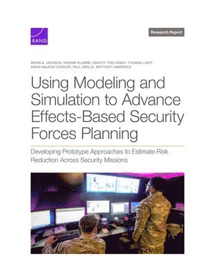 Brian A Jackson, Vikram Kilambi, David R Frelinger, Thomas Light, Aisha Najera Chesler, Paul Emslie, Anthony Lawrence - Using Modeling and Simulation to Advance Effects-Based Security Forces Planning, Häftad