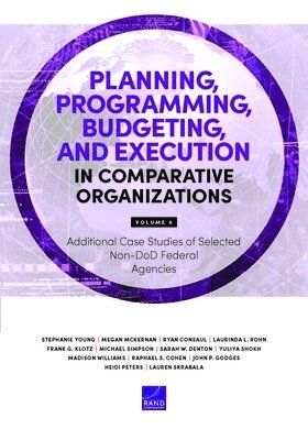 Planning, Programming, Budgeting, and Execution in Comparative Organizations: Additional Case Studies of Selected Non-Dod Federal Agencies 1
