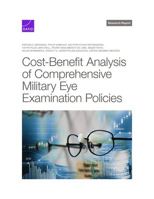 Raffaele Vardavas, Philip D Armour, Sai Prathyush Katragadda - Cost-Benefit Analysis of Comprehensive Military Eye Examination Policies, Häftad
