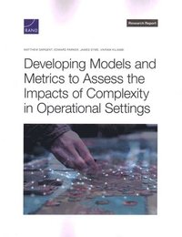 bokomslag Developing Models and Metrics to Assess the Impacts of Complexity in Operational Settings