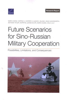 Mark Cozad, Cortez A Cooper, Alexis A Blanc - Future Scenarios for Sino-Russian Military Cooperation, Häftad