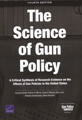 Rosanna Smart, Andrew R Morral, James P Murphy, Rupa Jose, Amanda Charbonneau, Sierra Smucker - Science of Gun Policy, Häftad