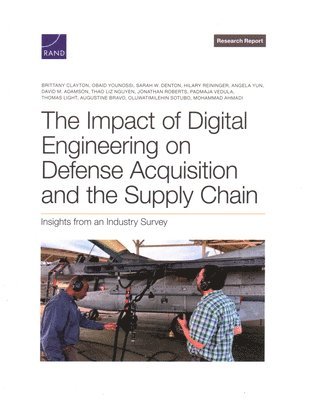 Brittany Clayton, Obaid Younossi, Sarah W Denton, Hilary Reininger, Angela Yun, David M Adamson, Thao Liz Nguyen, Jonathan Roberts, Padmaja Vedula, Thomas Light, Augustine Bravo, Oluwatimilehin Sotubo, Mohammad Ahmadi - Impact of Digital Engineering on Defense Acquisition and the Supply Chain, Häftad